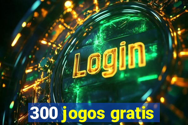 300 jogos gratis